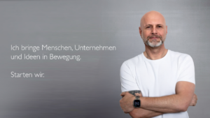 Ich bringe Menschen, Unternehmen und Ideen in Bewegung. Starten wir.